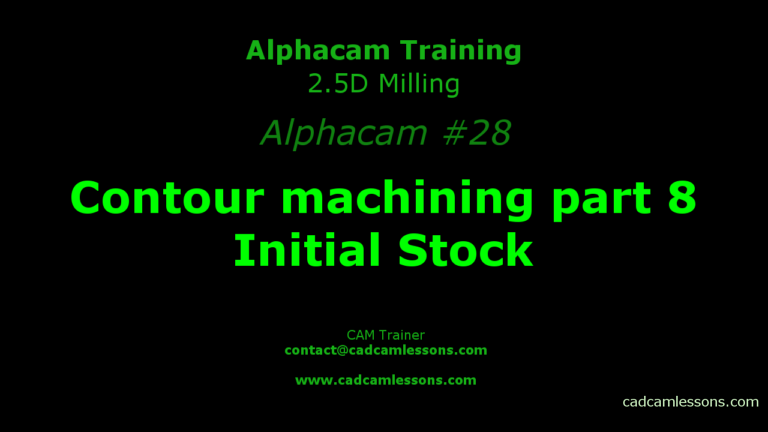Contour machining part 8 – Initial Stock – Alphacam #28