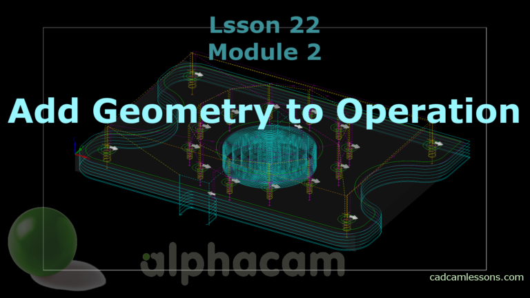 Add geometry to operation – Alphacam Tutorial – Lesson 22