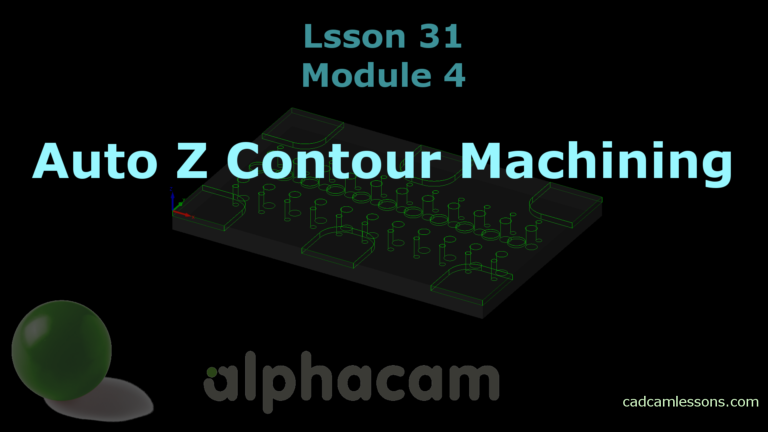 Auto Z Contour Machining – Alphacam Tutorial – Lesson 31