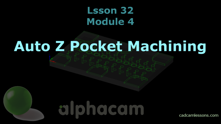 Auto Z Pocket Machining – Alphacam Tutorial – Lesson 32
