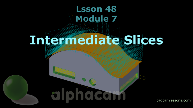 Intermediate Slices – Alphacam Tutorial – Lesson 48