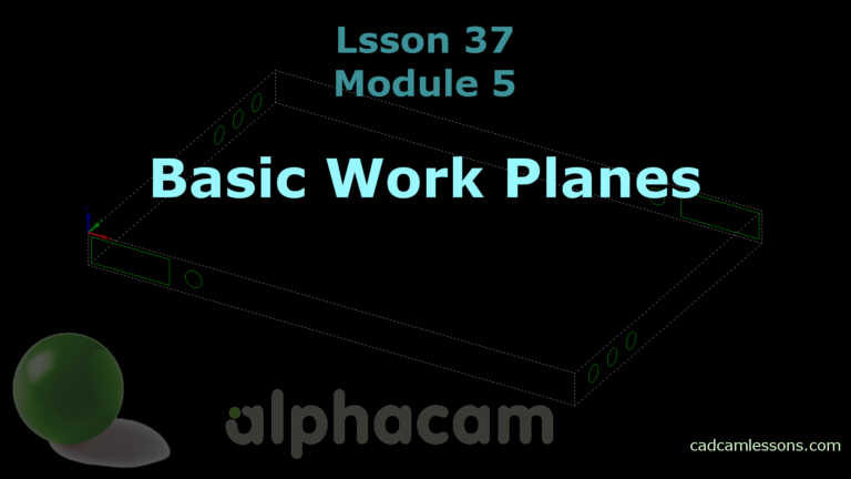Work Planes – Alphacam Tutorial – Lesson 37