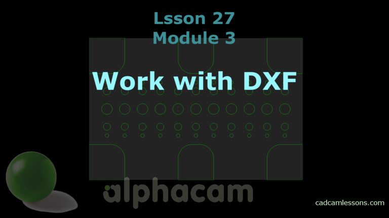 Work with DXF – Alphacam Tutorial – Lesson 27